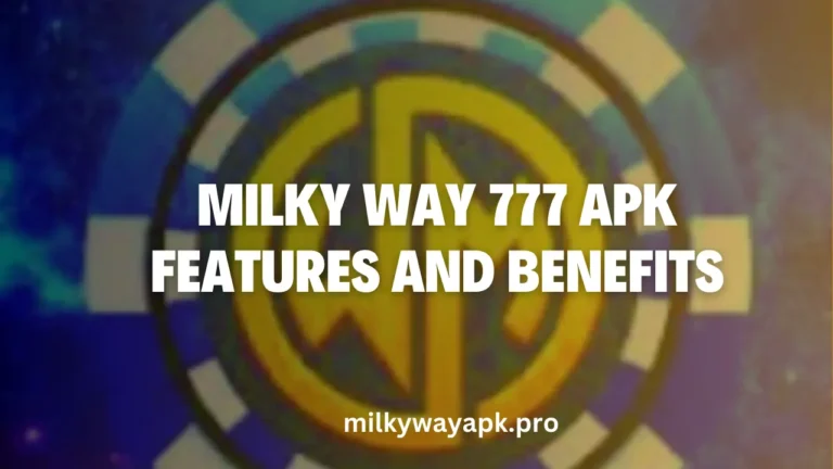 Milky Way 777 APK: Features and Benefits 3 Milky Way 777 APK Features and Benefits